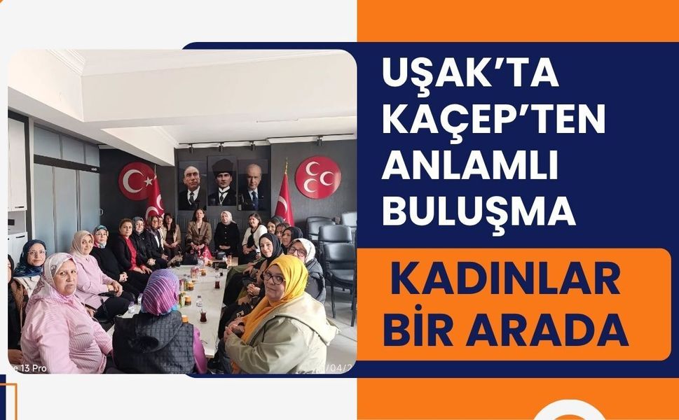 Uşak’ta KAÇEP’ten Anlamlı Buluşma: Kadınlar Bir Arada