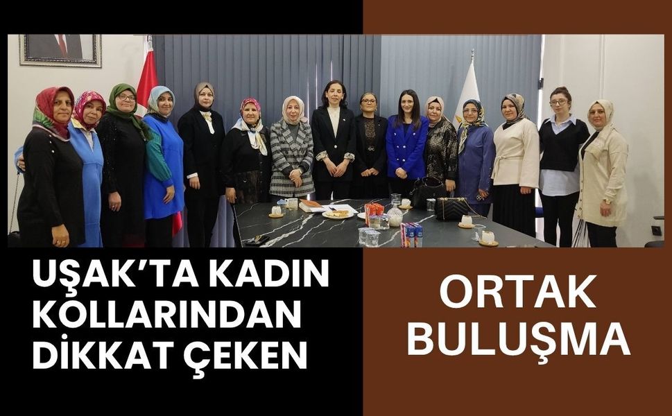 Uşak’ta Kadın Kollarından Dikkat Çeken Ortak Buluşma