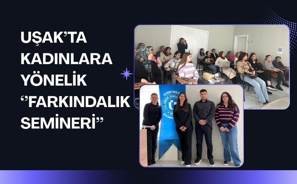 UŞAK’TA KADINLARA YÖNELİK ‘’FARKINDALIK SEMİNERİ’’
