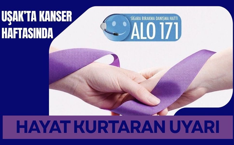 Uşak’ta Kanser Haftasında Hayat Kurtaran Uyarı