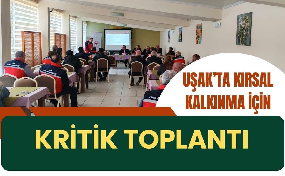 Uşak’ta Kırsal Kalkınma İçin Kritik Toplantı: 2026 Başvuru Süreci Anlatıldı