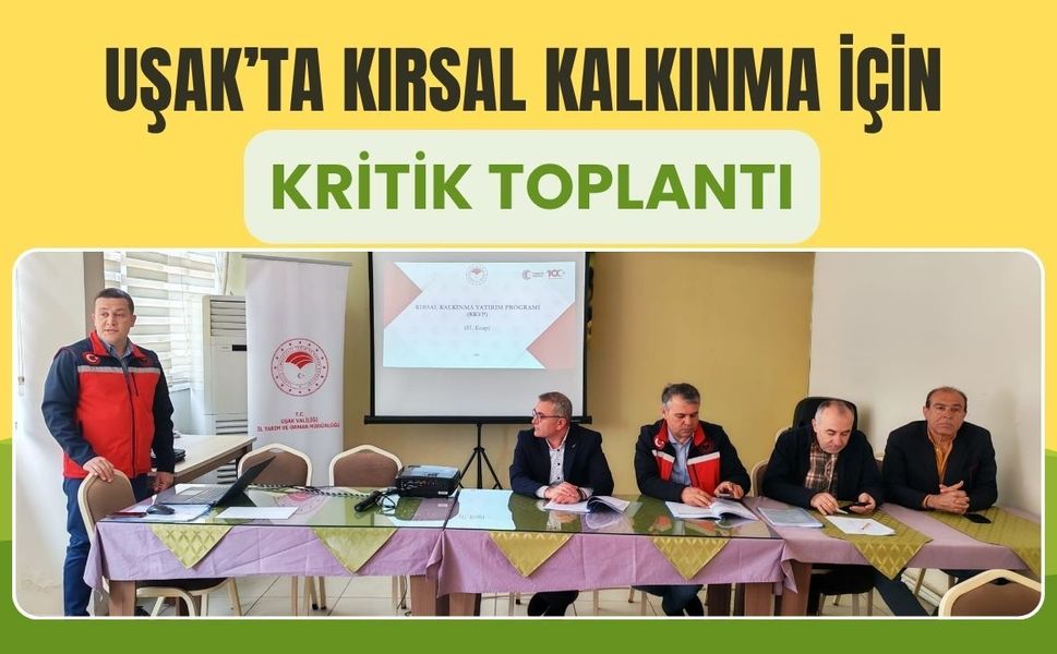 Uşak’ta Kırsal Kalkınma İçin Kritik Toplantı: 2026 Süreci Masaya Yatırıldı