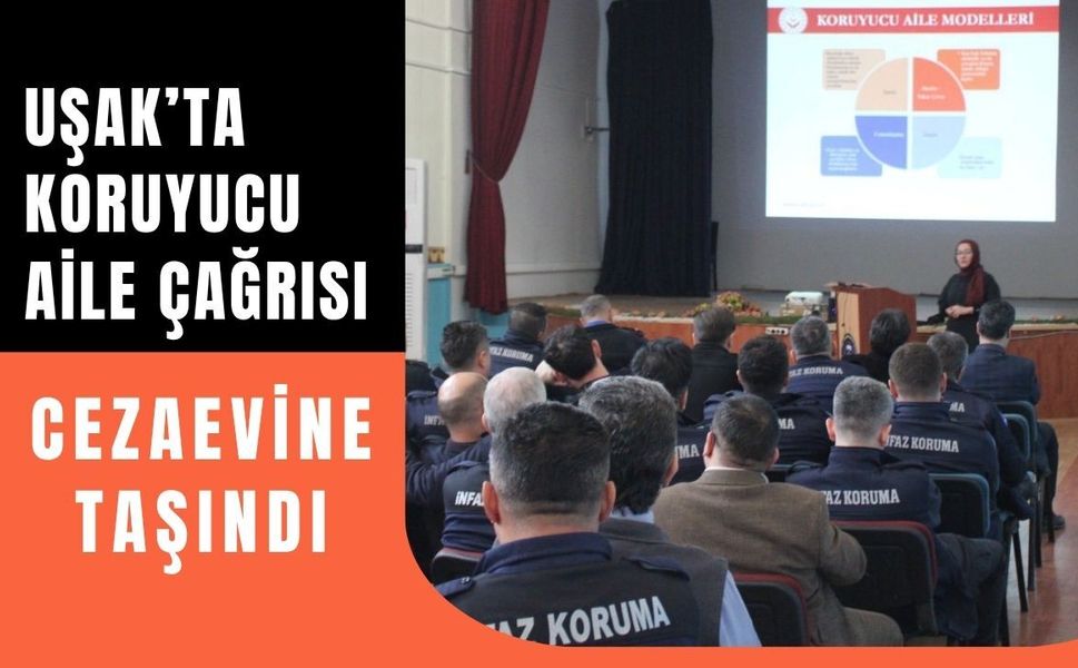 Uşak’ta Koruyucu Aile Çağrısı Cezaevine Taşındı