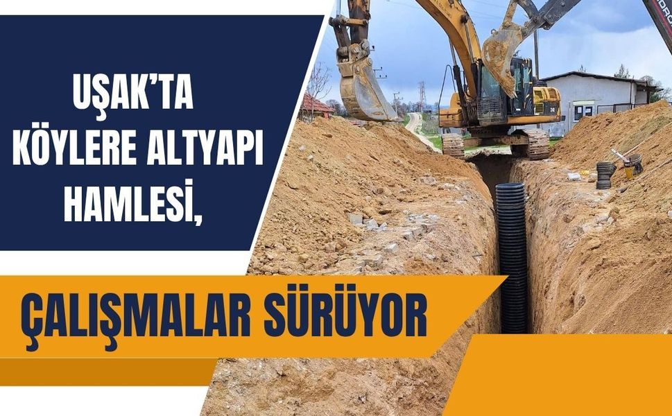 Uşak’ta Köylere Altyapı Hamlesi, Çalışmalar Sürüyor