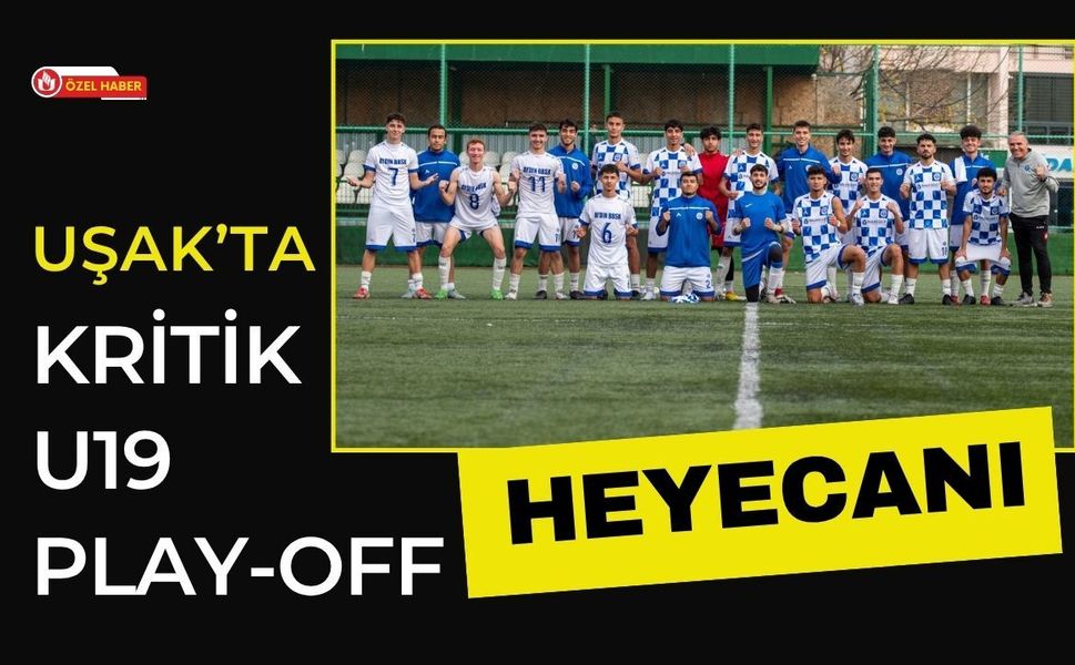 Uşak’ta Kritik U19 Play-Off Heyecanı