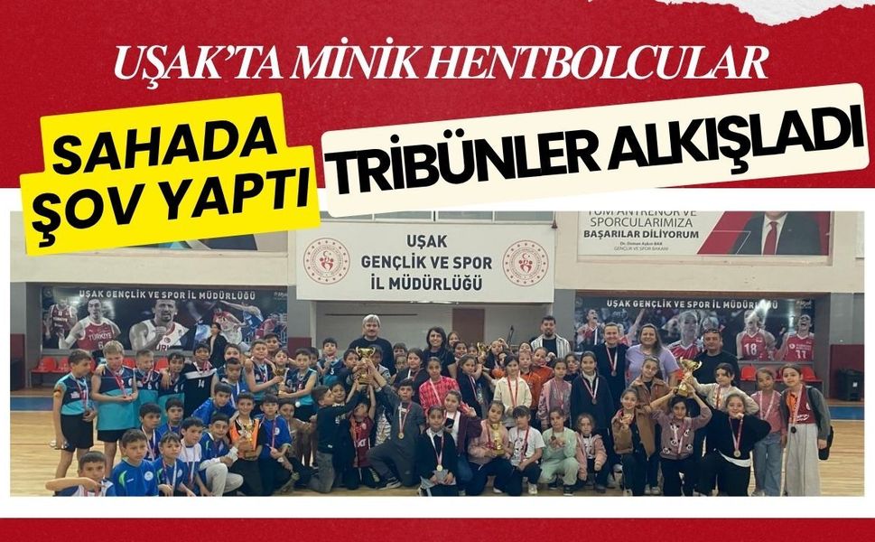 Uşak’ta Minik Hentbolcular Sahada Şov Yaptı: Tribünler Alkışladı