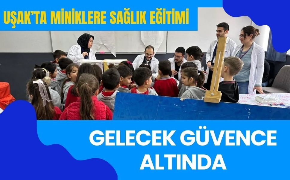 Uşak’ta Miniklere Sağlık Eğitimi: Gelecek Güvence Altında