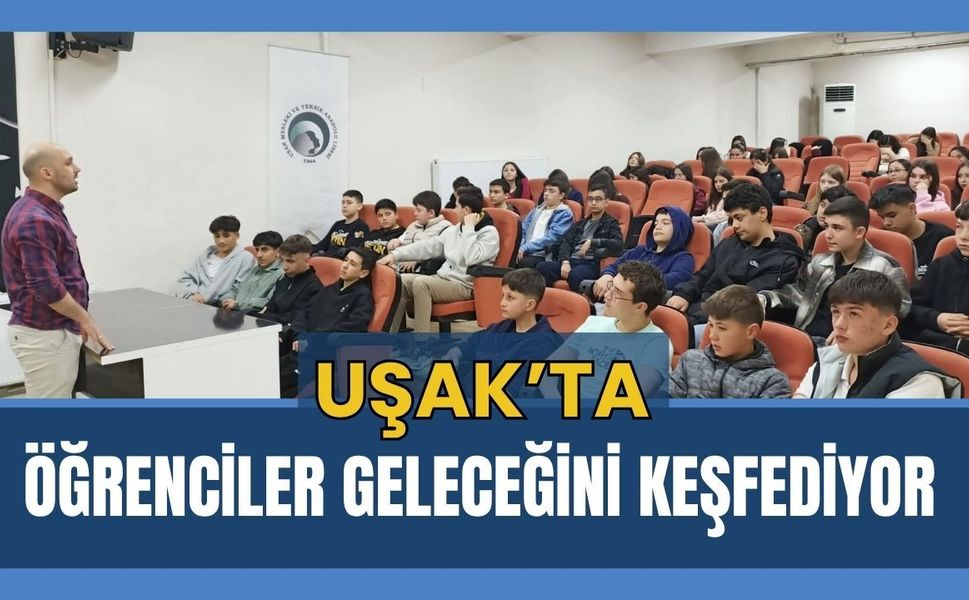 Uşak’ta Öğrenciler Geleceğini Keşfediyor: Meslek Liselerine Yoğun İlgi