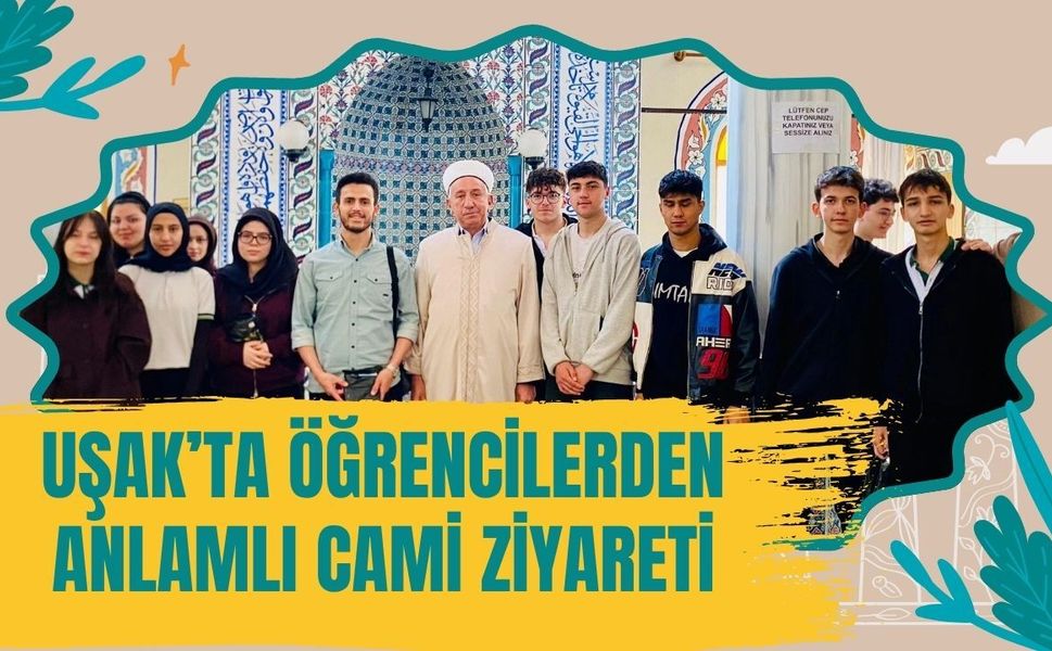 Uşak’ta Öğrencilerden Anlamlı Cami Ziyareti