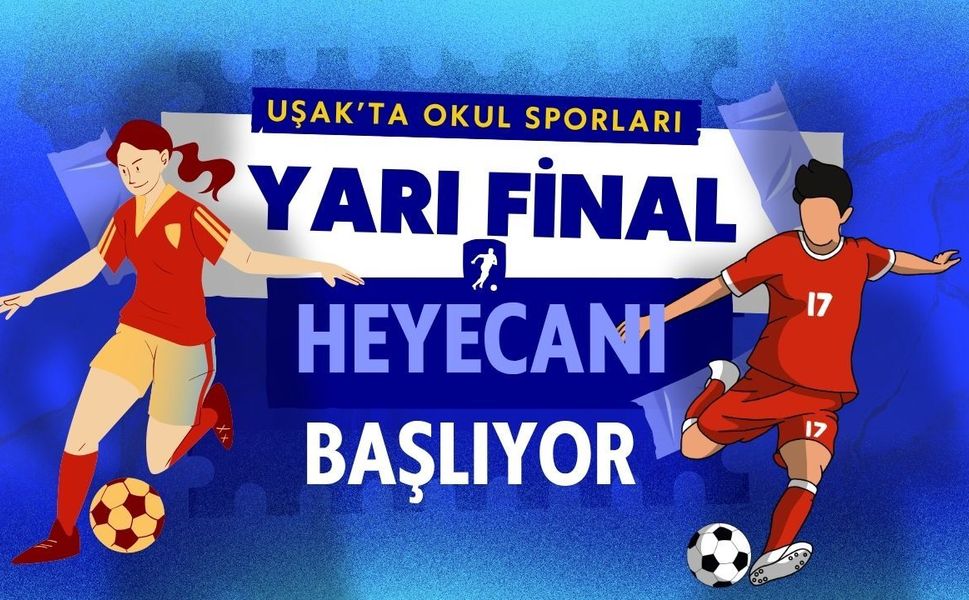 Uşak’ta Okul Sporları Yarı Final Heyecanı Başlıyor