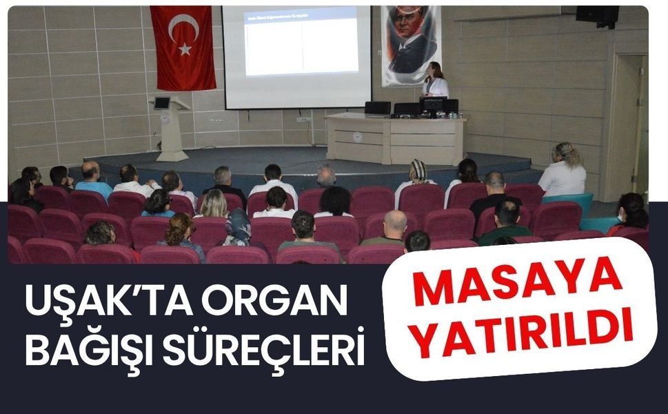 Uşak’ta Organ Bağışı Süreçleri Masaya Yatırıldı