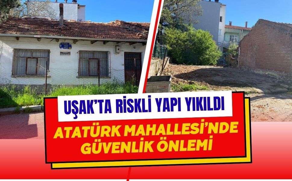 Uşak’ta Riskli Yapı Yıkıldı: Atatürk Mahallesi’nde Güvenlik Önlemi