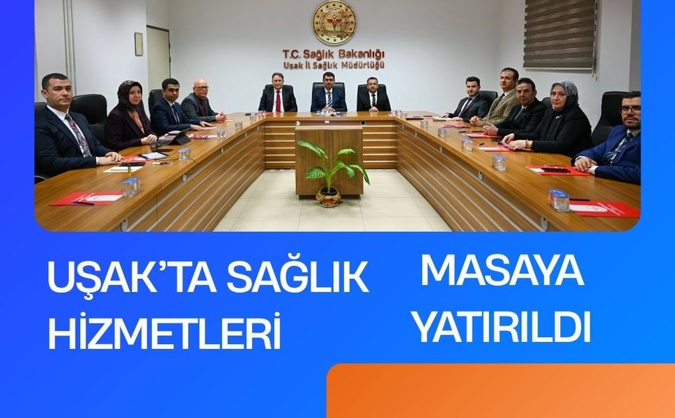 Uşak’ta Sağlık Hizmetleri Masaya Yatırıldı