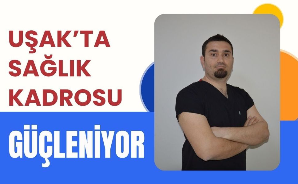 Uşak’ta Sağlık Kadrosu Güçleniyor