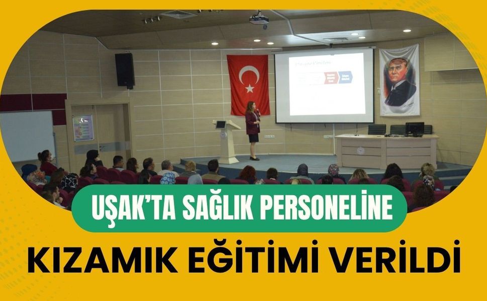 Uşak’ta Sağlık Personeline Kızamık Eğitimi Verildi