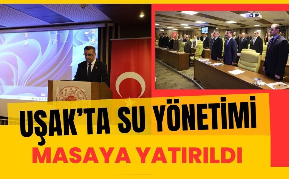 Uşak’ta Su Yönetimi Masaya Yatırıldı