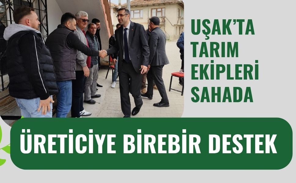 Uşak’ta Tarım Ekipleri Sahada, Üreticiye Birebir Destek