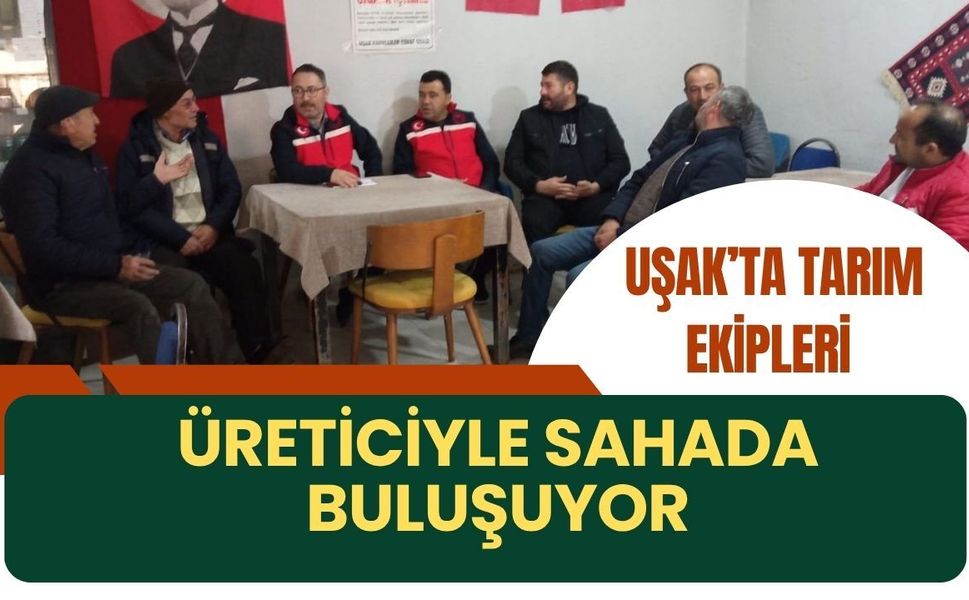 Uşak’ta Tarım Ekipleri Üreticiyle Sahada Buluşuyor