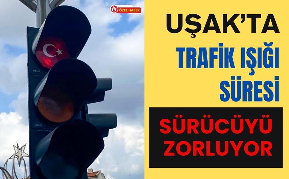 Uşak’ta Trafik Işığı Süresi Sürücüyü Zorluyor