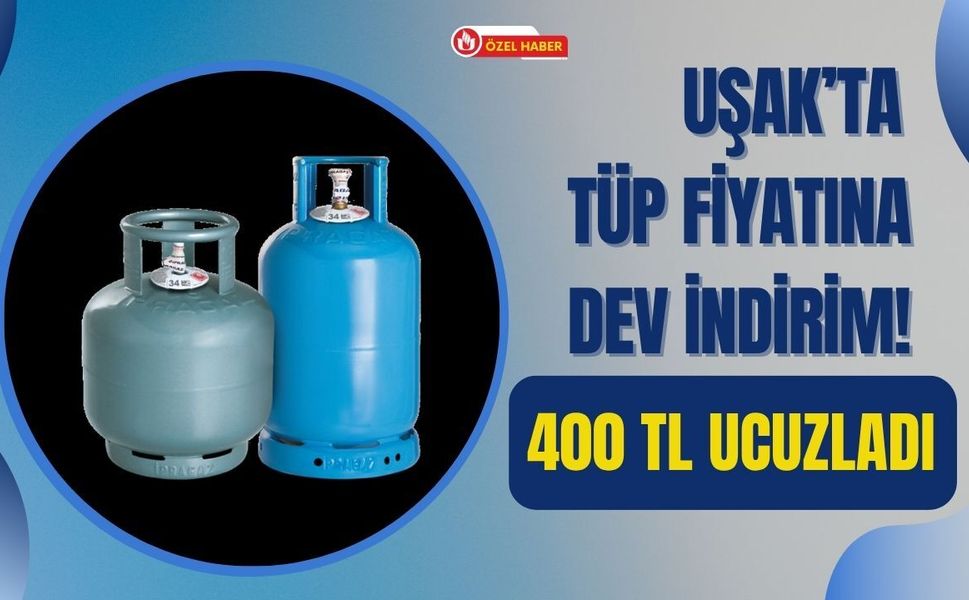 Uşak’ta Tüp Fiyatına Dev İndirim! 400 TL Ucuzladı