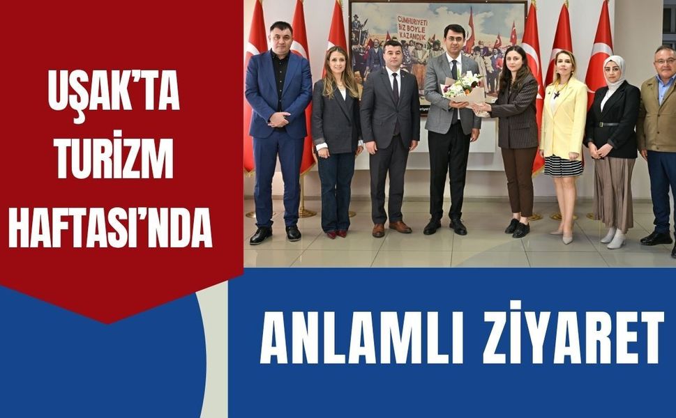 Uşak’ta Turizm Haftası’nda Anlamlı Ziyaret