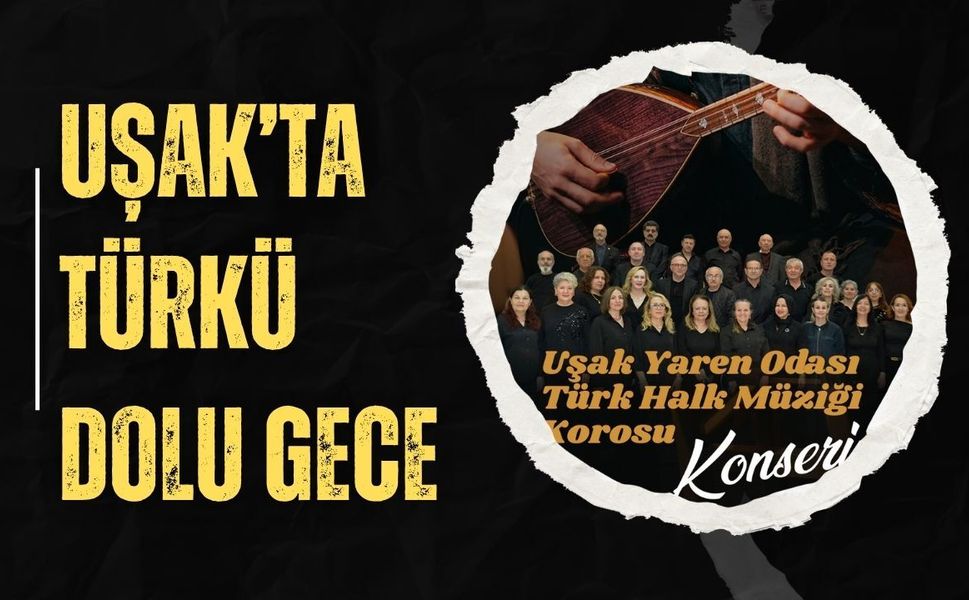 Uşak’ta Türkü Dolu Gece: Yaren Odası Korosu Sahne Alacak