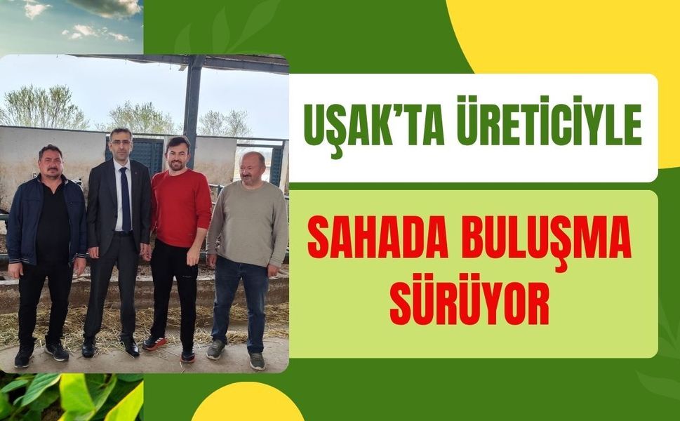 Uşak’ta Üreticiyle Sahada Buluşma Sürüyor