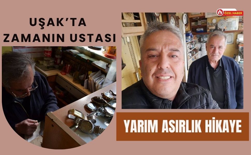 Uşak’ta Zamanın Ustası: Yarım Asırlık Hikaye