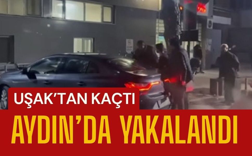 Uşak’tan Kaçtı Aydın’da Yakalandı