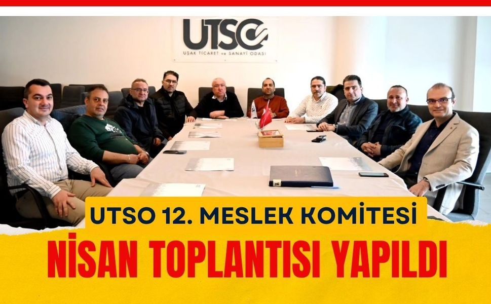 UTSO 12. Meslek Komitesi Nisan Toplantısı Yapıldı