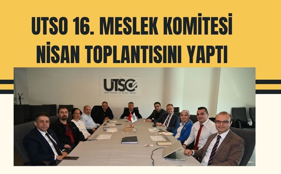 UTSO 16. Meslek Komitesi Nisan Toplantısını Yaptı