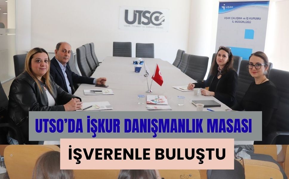 UTSO’da İŞKUR Danışmanlık Masası İşverenle Buluştu