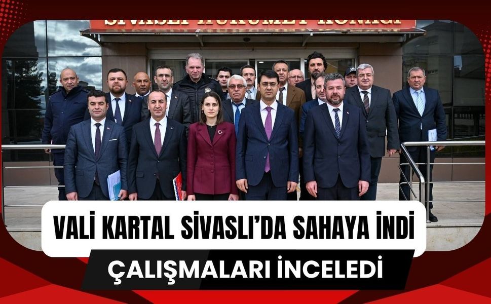 Vali Kartal Sivaslı’da Sahaya İndi, Çalışmaları İnceledi