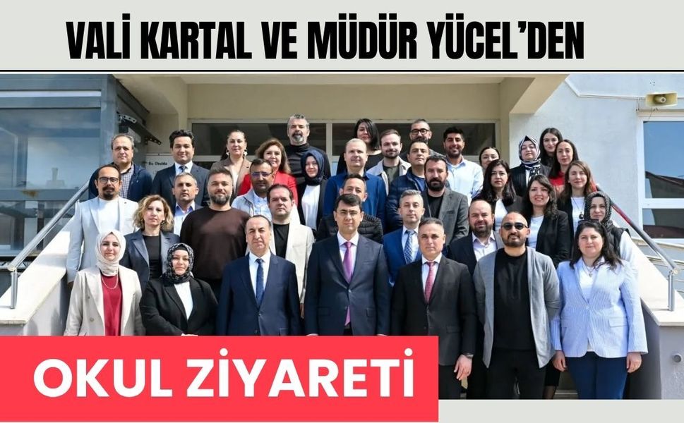 Vali Kartal ve Müdür Yücel’den Okul Ziyareti: Öğrencilerle Yakından İlgilendiler