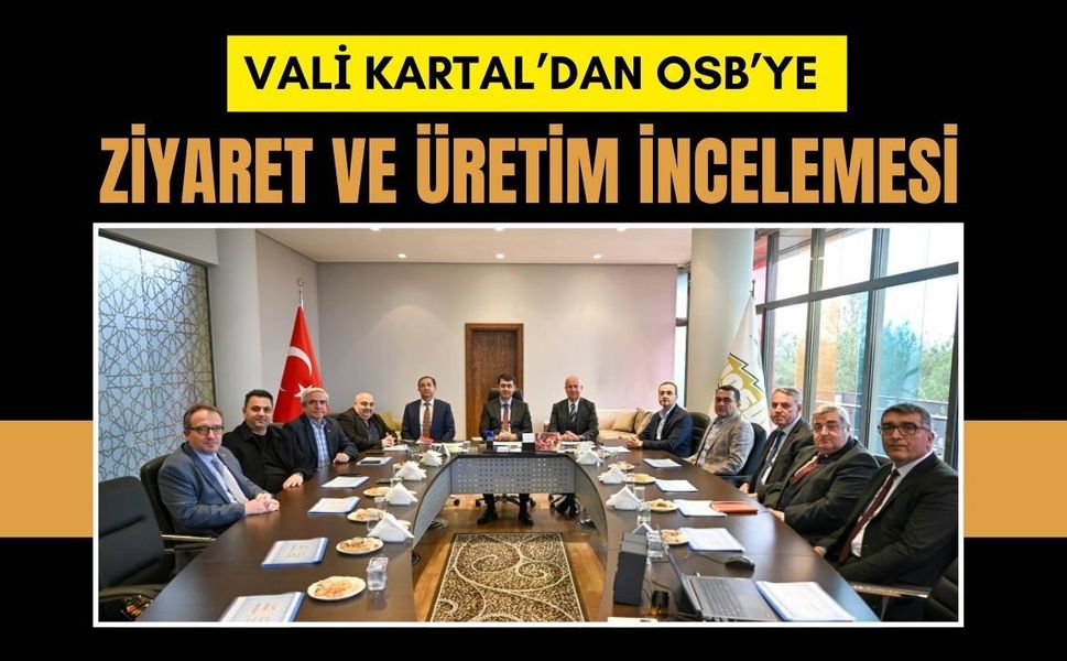 Vali Kartal’dan OSB’ye Ziyaret ve Üretim İncelemesi