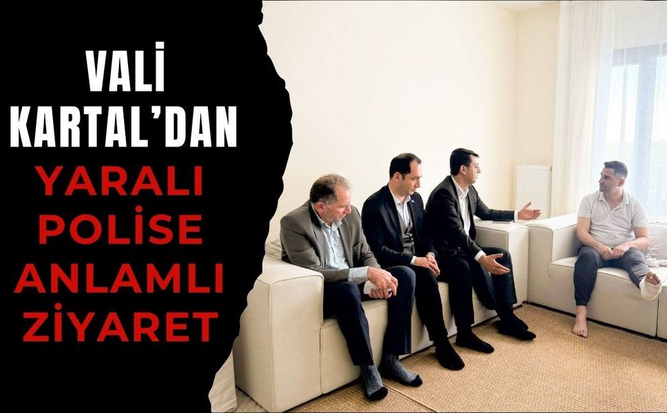 Vali Kartal’dan Yaralı Polise Anlamlı Ziyaret: “Devlet Yanınızda” Mesajı