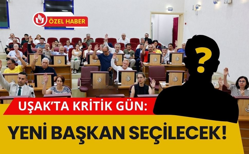 Uşak’ta Kritik Gün: Yeni Başkan Cuma Günü Seçilecek