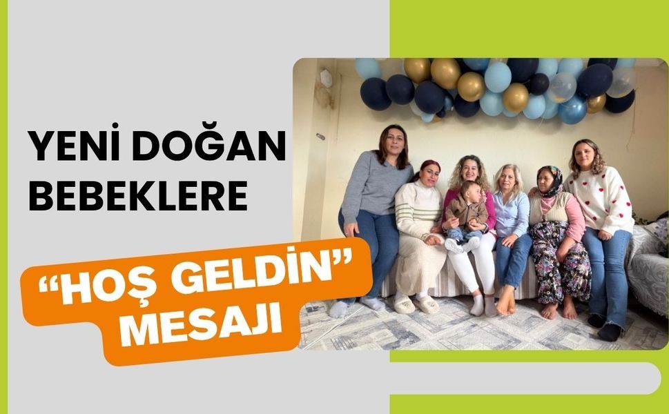 Yeni Doğan Bebeklere “Hoş Geldin” Mesajı