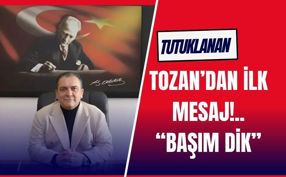 Tutuklanan Tozan’dan İlk Mesaj: “Başım Dik”