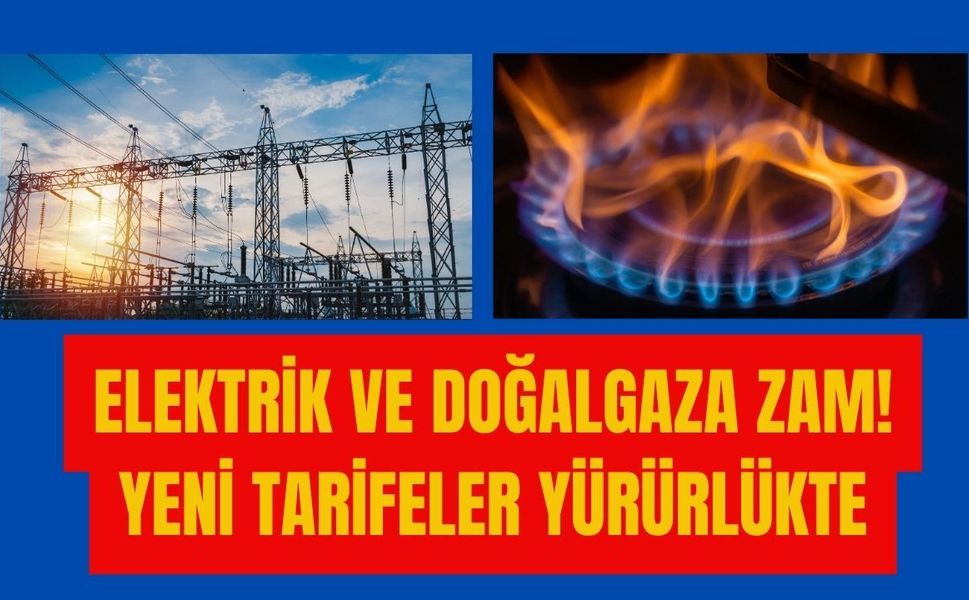 Elektrik ve doğalgaza zam! Yeni tarifeler yürürlükte