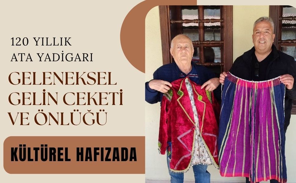 120 Yıllık Ata Yadigarı Geleneksel Gelin Ceketi ve Önlüğü Kültürel Hafızada