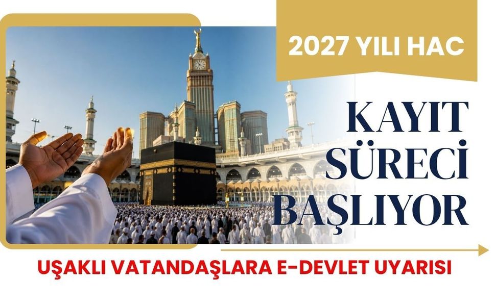2027 Yılı Hac Kayıt Süreci Başlıyor, Uşaklı Vatandaşlara e-Devlet Uyarısı