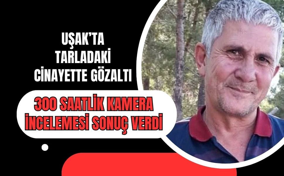 Uşak’ta Polis 300 Saatlik Görüntüyü İnceledi: Şüpheli Gözaltında