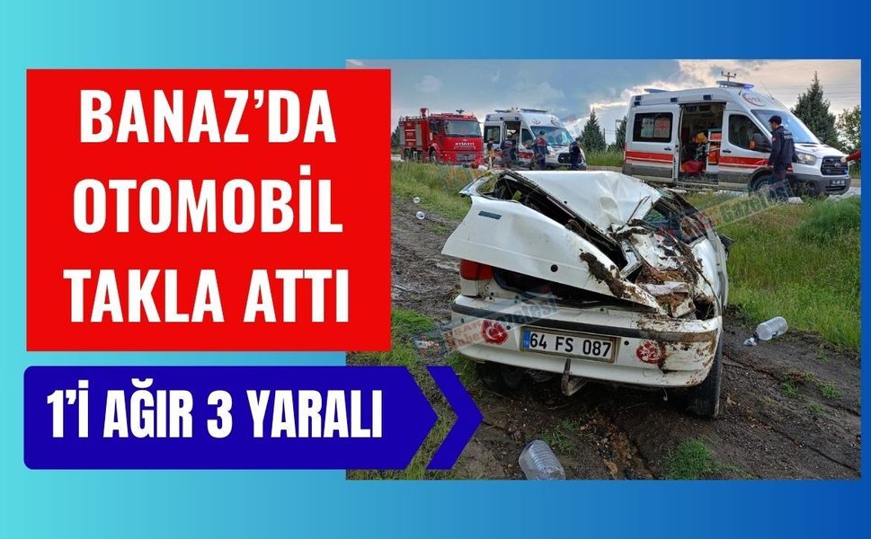 Banaz’da Otomobil Takla Attı, 1’i Ağır 3 Yaralı