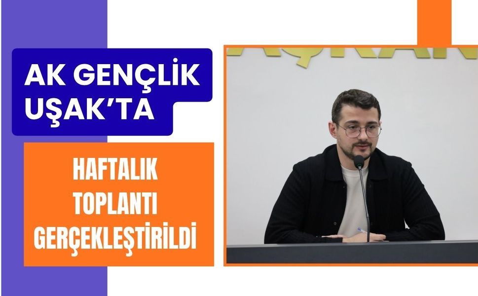 AK Gençlik Uşak’ta Haftalık Toplantı Gerçekleştirildi
