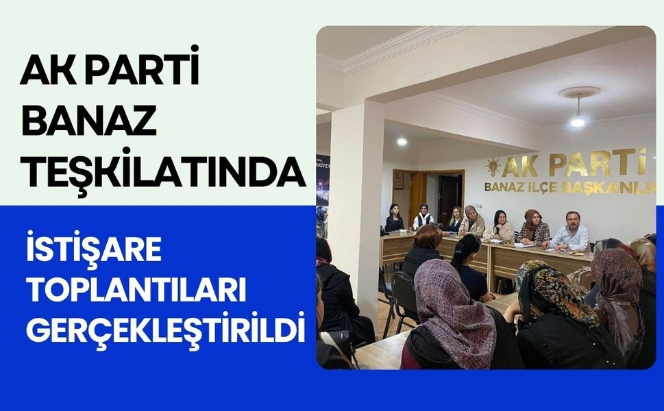 AK Parti Banaz Teşkilatında İstişare Toplantıları Gerçekleştirildi