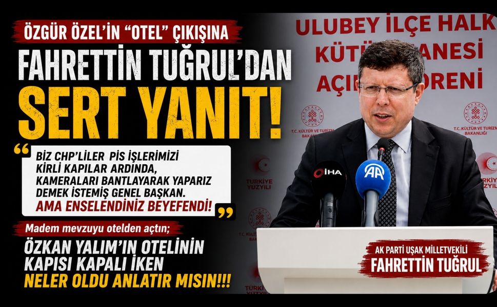 Özgür Özel’in “Otel” Çıkışına Fahrettin Tuğrul’dan Sert Yanıt