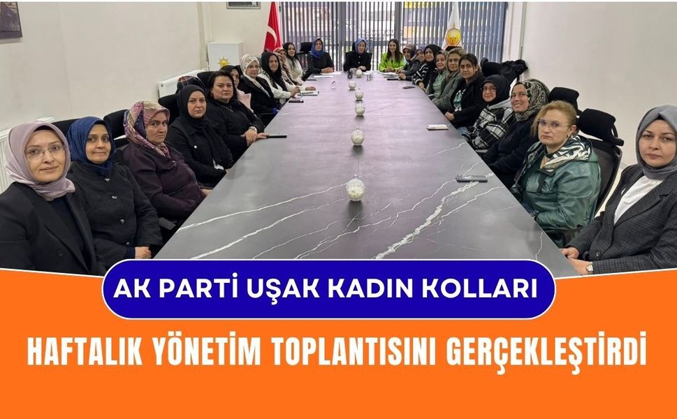 AK Parti Uşak Kadın Kolları Haftalık Yönetim Toplantısını Gerçekleştirdi