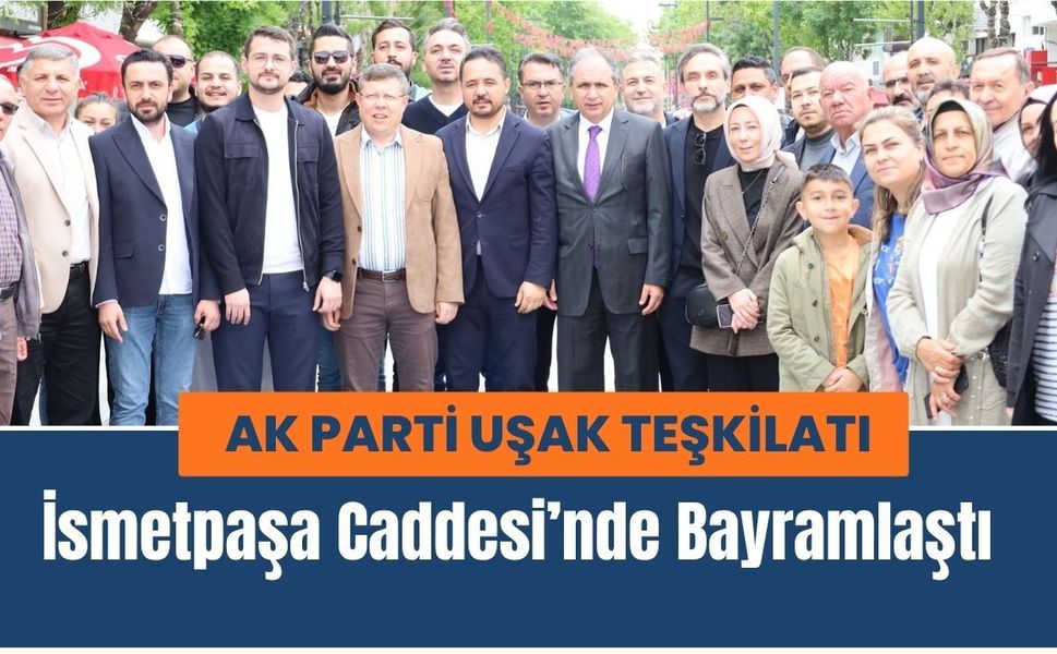 AK Parti Uşak Teşkilatı İsmetpaşa Caddesi’nde Bayramlaştı