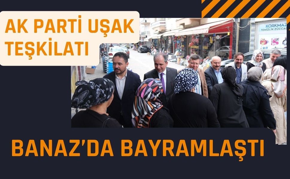 AK Parti Uşak Teşkilatı Banaz’da Bayramlaştı
